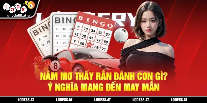 Nằm mơ thấy rắn đánh con gì lode88