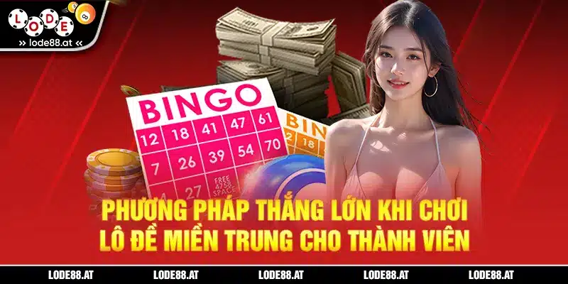 Phương pháp thắng lớn khi chơi đề miền Trung cho thành viên