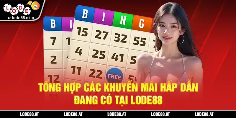 Tổng hợp các khuyến mãi hấp dẫn đang có tại LODE88