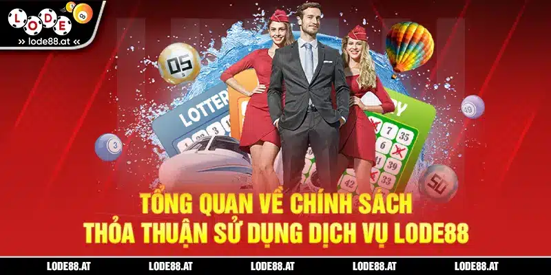 Tổng quan về chính sách thỏa thuận sử dụng dịch vụ LODE88