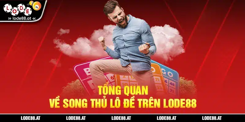 Tổng quan về song thủ lô đề trên LODE88